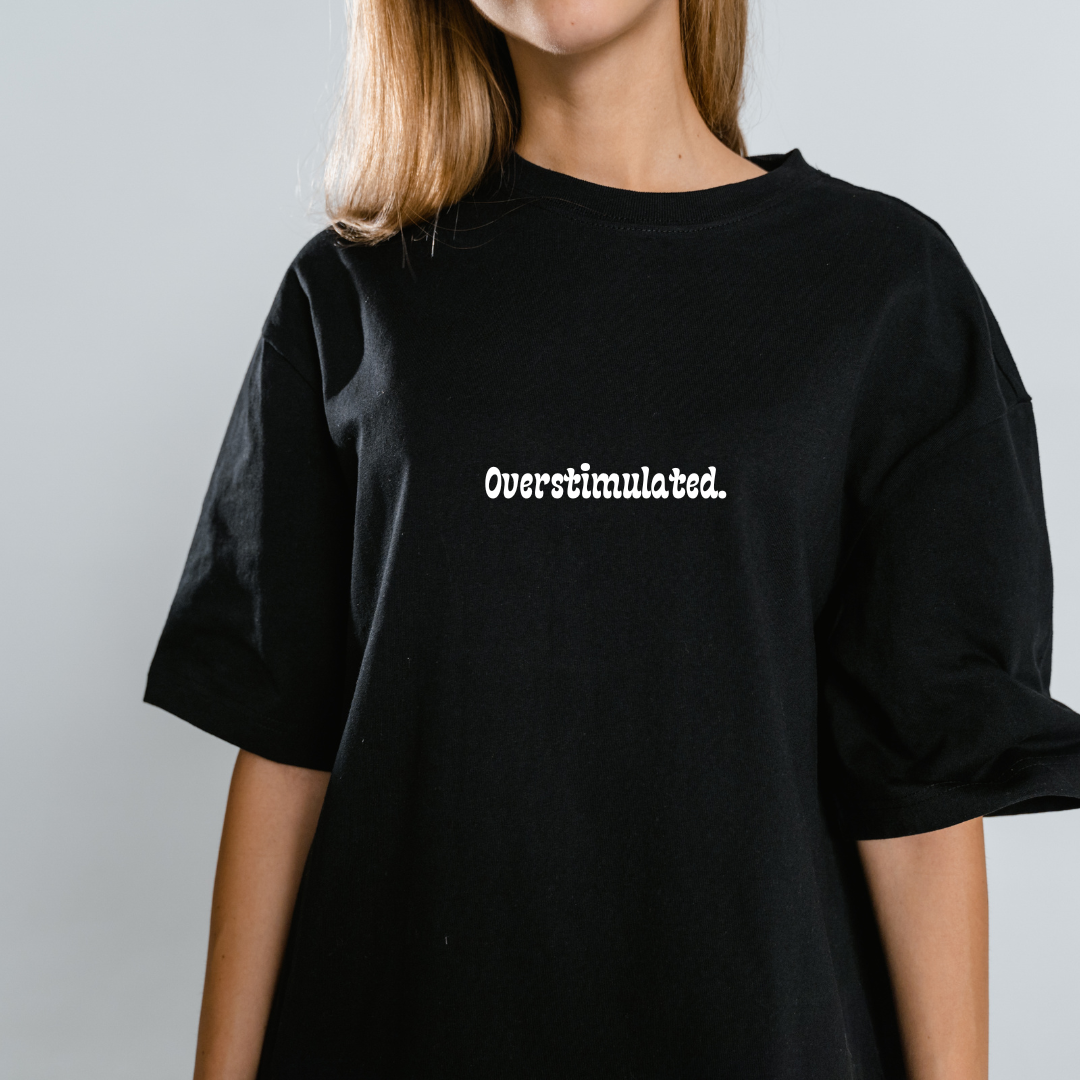 T-Shirt- Overstimulated.