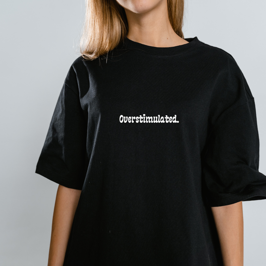 T-Shirt- Overstimulated.